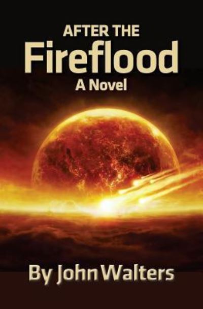 After the Fireflood - John Walters - Books - Createspace Independent Publishing Platf - 9781518782732 - November 5, 2015