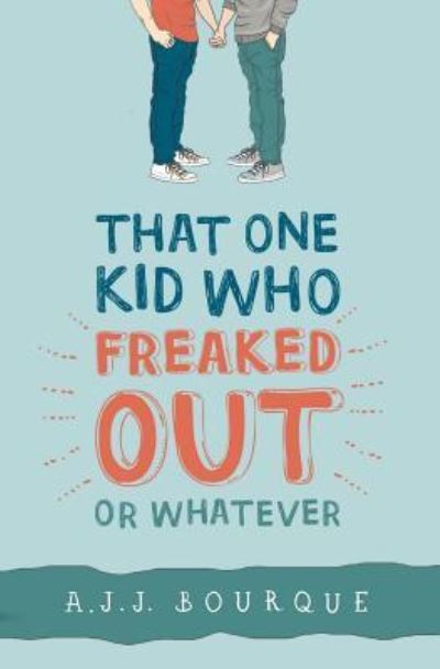 A J J Bourque · That One Kid Who Freaked Out, Or Whatever (Paperback Book) (2016)