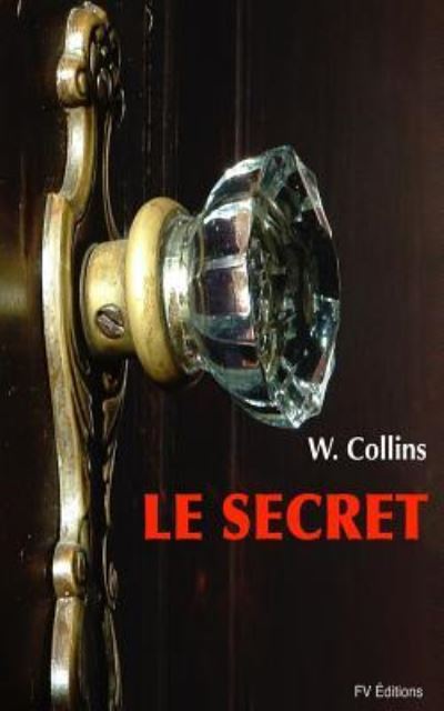 Le Secret - Wilkie Collins - Książki - CreateSpace Independent Publishing Platf - 9781523799732 - 31 stycznia 2016