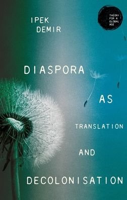 Cover for Ipek Demir · Diaspora as Translation and Decolonisation - Theory for a Global Age (Paperback Bog) (2024)