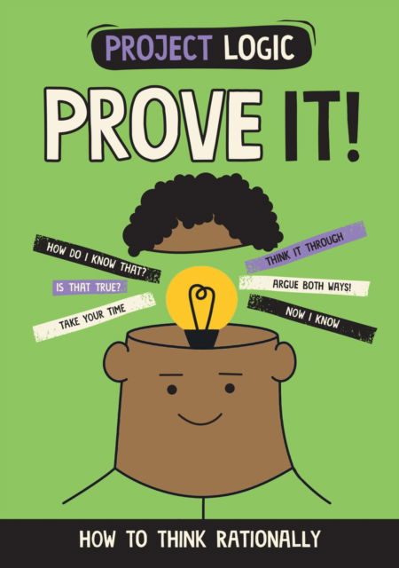 Project Logic: Prove It!: How to Think Rationally - Project Logic - Katie Dicker - Bøger - Hachette Children's Group - 9781526321732 - 9. marts 2023