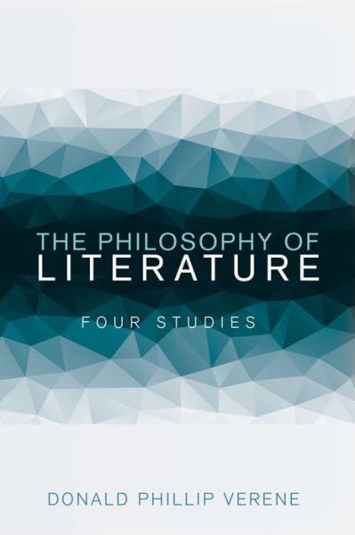 The Philosophy of Literature: Four Studies - Donald Phillip Verene - Books - Cascade Books - 9781532641732 - September 12, 2018