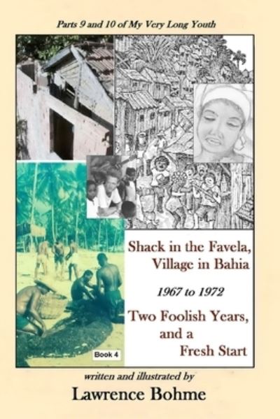 Cover for Lawrence Bohme · Shack in the Favela, Village in Bahia : Parts 9 and 10 of Lawrence's memoir &quot;My Very Long Youth&quot; (Paperback Book) (2016)