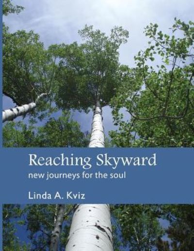 Cover for Linda A. Kviz · Reaching Skyward : new journeys for the soul (Paperback Book) (2016)