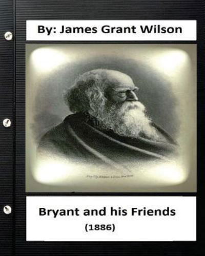 Cover for James Grant Wilson · Bryant and his Friends (1886) By (Paperback Bog) (2016)