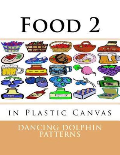 Food 2 - Dancing Dolphin Patterns - Książki - Createspace Independent Publishing Platf - 9781537381732 - 30 sierpnia 2016