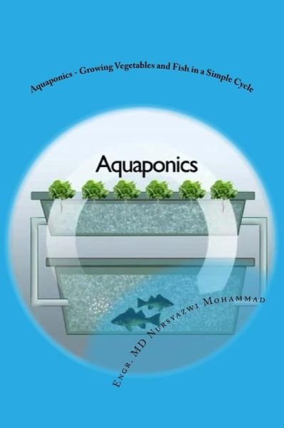 Engr MD Nursyazwi Mohammad · Aquaponics - Growing Vegetables and Fish in a Simple Cycle (Pocketbok) (2016)