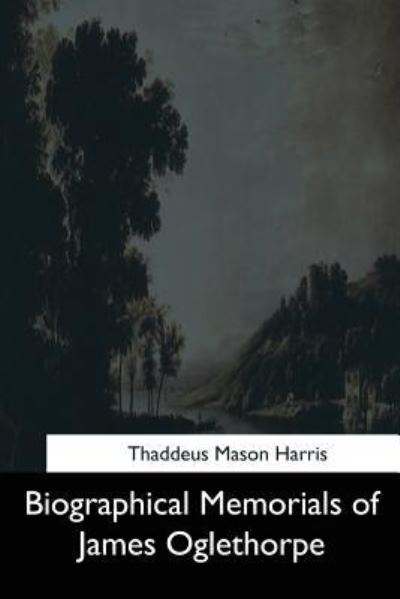 Cover for Thaddeus Mason Harris · Biographical Memorials of James Oglethorpe (Paperback Book) (2017)