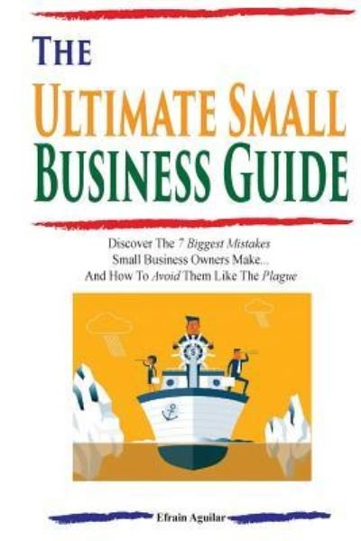 Cover for Efrain Aguilar · The Ultimate Small Business Guide (Taschenbuch) (2017)
