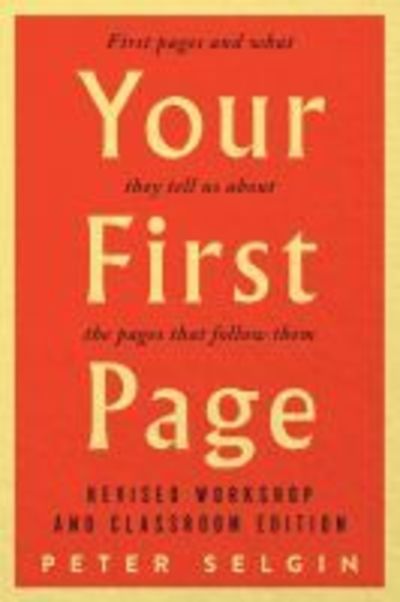 Cover for Peter Selgin · Your First Page: First Pages and What They Tell Us about the Pages that Follow Them: Revised Workshop and Classroom Edition (Paperback Book) (2019)