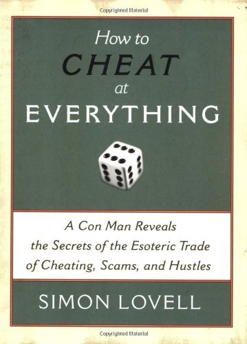 How to Cheat at Everything: A Con Man Reveals the Secrets of the Esoteric Trade of Cheating, Scams, and Hustles - Simon Lovell - Livros - Thunder's Mouth Press - 9781560259732 - 2007