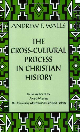 The Cross-cultural Process in Christian History: Studies in the Transmission and Appropriation of Faith - Andrew F. Walls - Książki - Orbis Books - 9781570753732 - 1 grudnia 2001