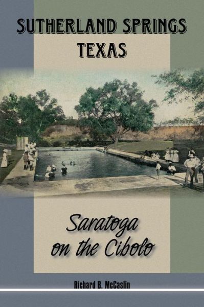 Cover for Richard B. McCaslin · Sutherland Springs, Texas: Saratoga on the Cibolo - Texas Local Series (Hardcover Book) (2017)