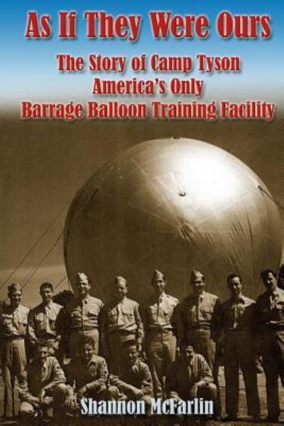 Cover for Shannon McFarlin · As If They Were Ours : The Story of Camp Tyson - America's Only Barrage Balloon Training Facility (Paperback Book) (2016)