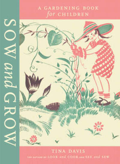 Sow and Grow - Tina Davis - Książki - Stewart, Tabori & Chang Inc - 9781584796732 - 1 marca 2008