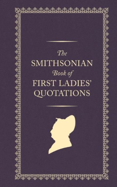 Cover for Smithsonian Institution · The Smithsonian Book of First Ladies' Quotations (Gebundenes Buch) (2024)