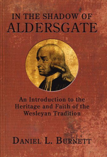 Cover for Daniel L. Burnett · In the Shadow of Aldersgate: an Introduction to the Heritage and Faith of the Wesleyan Tradition (Paperback Book) (2006)