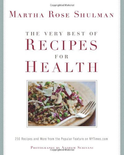 Cover for Martha Rose Shulman · The Very Best Of Recipes for Health: 250 Recipes and More from the Popular Feature on NYTimes.com: A Cookbook (Hardcover Book) (2010)