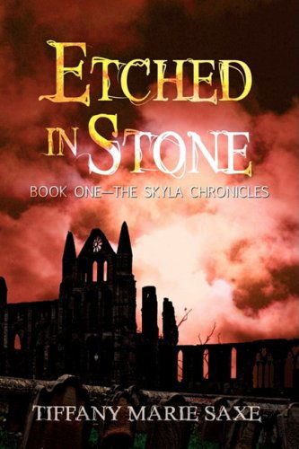 Cover for Tiffany Marie Saxe · Etched in Stone, Book One-the Skyla Chronicles (Hardcover Book) (2009)