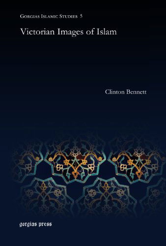 Cover for Clinton Bennett · Victorian Images of Islam - Gorgias Islamic Studies (Hardcover Book) [Gorgias Islamic Studies, Volume 5 edition] (2014)