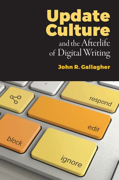 Cover for John R Gallagher · Update Culture and the Afterlife of Digital Writing (Paperback Book) (2020)