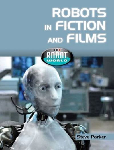 Cover for Steve Parker · Robots in Fiction and Films (Gebundenes Buch) (2010)