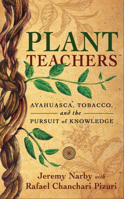 Cover for Jeremy Narby · Plant Teachers: Ayahuasca, Tobacco, and the Pursuit of Knowledge (Hardcover Book) (2021)