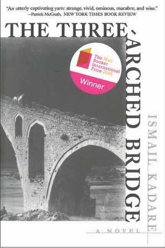 Cover for Ismail Kadare · The Three-arched Bridge: a Novel (Paperback Book) [Reprint edition] (2013)
