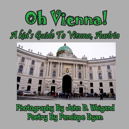 Oh Vienna! a Kid's Guide to Vienna, Austria - Penelope Dyan - Böcker - Bellissima Publishing - 9781614770732 - 30 januari 2013