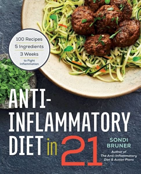 Cover for Sondi Bruner · Anti-Inflammatory Diet in 21: 100 Recipes, 5 Ingredients, and 3 Weeks to Fight Inflammation (Paperback Book) (2015)