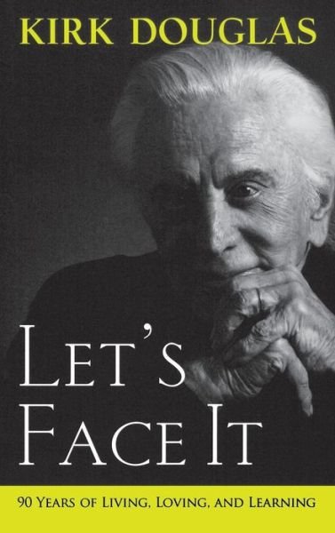 Cover for Kirk Douglas · Let's Face It: 90 Years of Living, Loving, and Learning (Hardcover bog) (2007)
