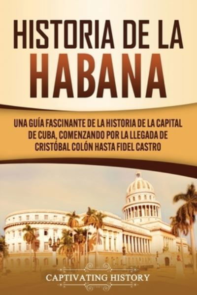 Cover for Captivating History · Historia de La Habana (Paperback Book) (2020)