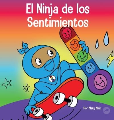 Cover for Mary Nhin · El Ninja de los Sentimientos: Un libro infantil social y emocional sobre emociones y sentimientos: tristeza, ira, ansiedad - Ninja Life Hacks Spanish (Hardcover Book) (2022)