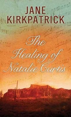 Cover for Jane Kirkpatrick · The Healing of Natalie Curtis (Hardcover Book) (2021)