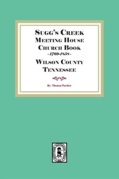 Sugg's Creek Church Records - Thomas Partlow - Books - Southern Historical Press, Incorporated - 9781639140732 - September 14, 2022