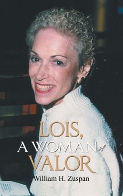 Cover for Zuspan H William · Lois, A Woman of Valor (Hardcover Book) (2020)