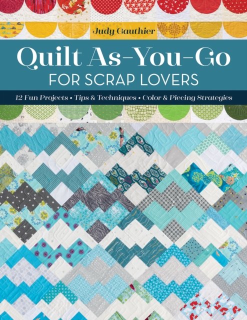 Cover for Judy Gauthier · Quilt As-You-Go for Scrap Lovers: 12 Fun Projects; Tips &amp; Techniques; Color &amp; Piecing Strategies (Paperback Book) (2023)