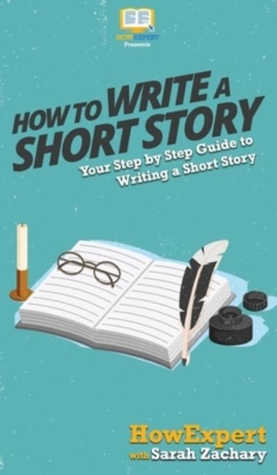 Cover for HowExpert · How To Write a Short Story (Hardcover Book) (2020)