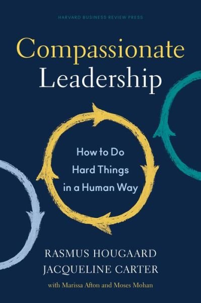 Cover for Rasmus Hougaard · Compassionate Leadership: How to Do Hard Things in a Human Way (Hardcover bog) (2022)