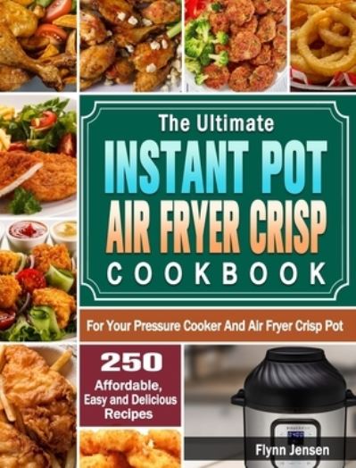 Cover for Flynn Jensen · The Ultimate Instant Pot Air fryer Crisp Cookbook (Hardcover Book) (2020)