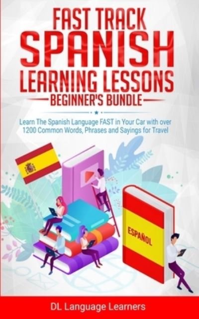 Fast Track Spanish Learning Lessons - Beginner's Bundle - DL Language Learners - Książki - Independently Published - 9781655357732 - 25 stycznia 2020