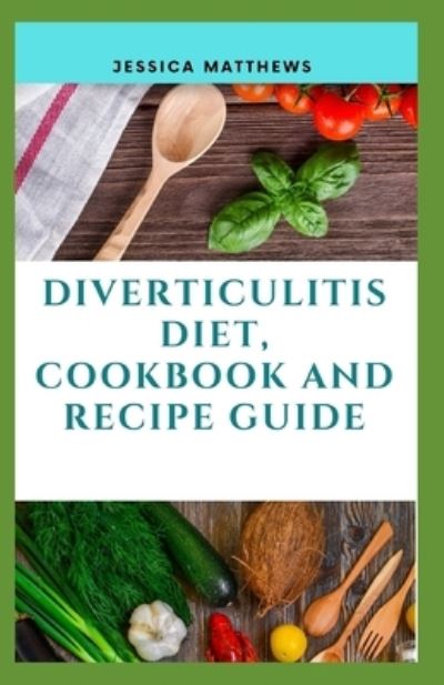 Cover for Jessica Matthews · Diverticulitis Diet, Cookbook And Recipe Guide (Paperback Book) (2020)