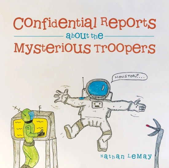 Cover for Nathan LeMay · Confidential Reports About the Mysterious Troopers (Paperback Book) (2020)