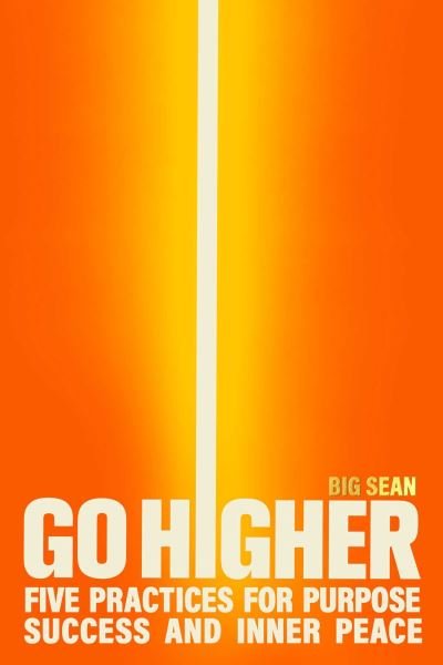 Cover for Big Sean · Go Higher: Five Practices for Purpose, Success, and Inner Peace (Innbunden bok) (2024)