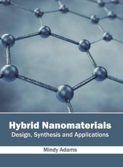 Hybrid Nanomaterials: Design, Synthesis and Applications - Mindy Adams - Books - Willford Press - 9781682850732 - June 1, 2016