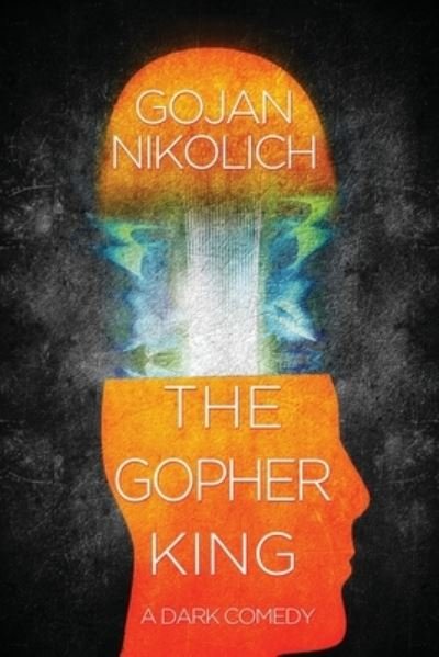 Cover for Gojan Nikolich · The Gopher King : A Dark Comedy (Paperback Book) (2020)