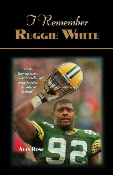 Cover for Alan Ross · I Remember Reggie White: Friends, Teammates, and Coaches Talk about the NFL's &quot;Minister of Defense&quot; - I Remember (Paperback Bog) (2005)