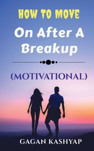 Cover for Gagan Kashyap · How to move on after a Breakup ( Motivational) (Paperback Book) (2021)