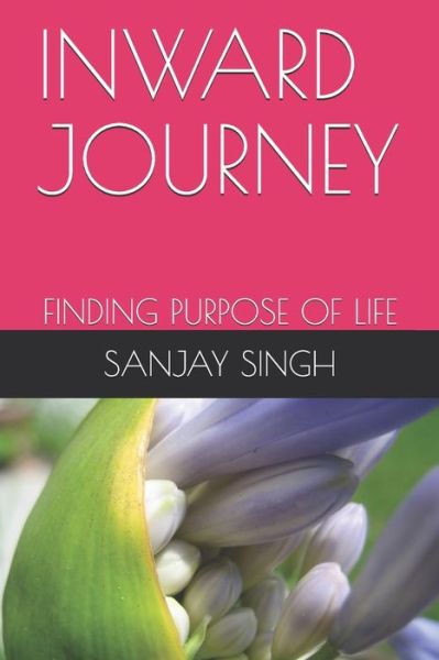 Inward Journey - Sanjay Kumar Singh - Books - Independently Published - 9781710416732 - November 22, 2019