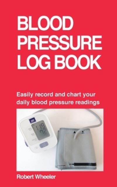 Cover for Robert Wheeler · Blood Pressure Log Book (Paperback Book) (2021)